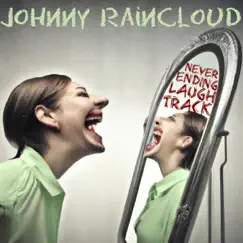 Never-Ending Laugh Track by Johnny Raincloud album reviews, ratings, credits