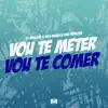 Vou Te Meter, Vou Te Comer - Single album lyrics, reviews, download