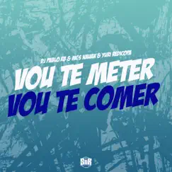 Vou Te Meter, Vou Te Comer - Single by DJ Pablo RB, Mc Nauan & Yuri Redicopa album reviews, ratings, credits
