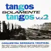 Tangos Solamente Tangos Vol.2 album lyrics, reviews, download