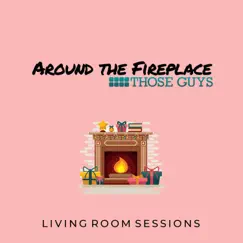 Living Room Sessions: Around the Fireplace - EP by Those Guys album reviews, ratings, credits