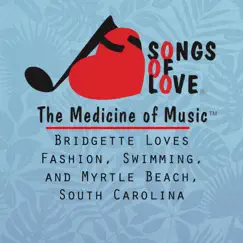 Bridgette Loves Fashion, Swimming, And Myrtle Beach, South Carolina - Single by The Songs of Love Foundation album reviews, ratings, credits