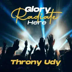 Glory Radiate Here - Single by Throny Udy album reviews, ratings, credits