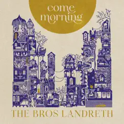 Come Morning by The Bros. Landreth album reviews, ratings, credits