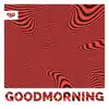Goodmorning - Single album lyrics, reviews, download