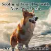 Soothing Your Dog with New Age Music (Ocean Waves Sounds) album lyrics, reviews, download