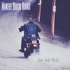 Love Me Wild - Single by Mikele Buck Band album reviews, ratings, credits