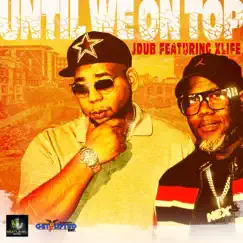 UNTIL WE ON TOP (feat. Daryl Andre) - Single by Jdub album reviews, ratings, credits