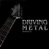 Driving Metal album lyrics, reviews, download