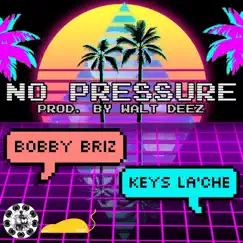 No Pressure (feat. Keys La'Che) - Single by Bobby Briz album reviews, ratings, credits