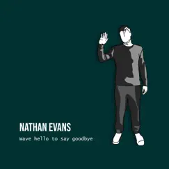 Wave Hello to Say Goodbye - Single by Nathan Evans album reviews, ratings, credits