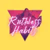 Ruthless Habits (feat. Critical Treez) - Single album lyrics, reviews, download