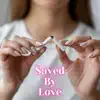 Saved By Love - Single album lyrics, reviews, download