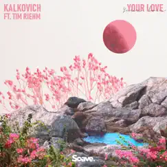 Your Love (feat. Tim Riehm) - Single by Kalkovich album reviews, ratings, credits