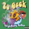 To Geek - Single album lyrics, reviews, download