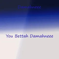 You Bettah Damahneee Song Lyrics
