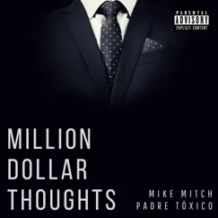 Million Dollar Thoughts - Single by Mike Mitch & Padre Tóxico album reviews, ratings, credits