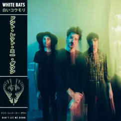 Don't Let Me Down - EP by White Bats album reviews, ratings, credits