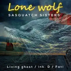 Lone Wolf (feat. Living Ghost, Fati & ink . D) - Single by Sasquatch Sisters album reviews, ratings, credits