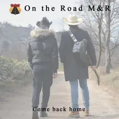 Come Back Home - Single by On the Road M&R album reviews, ratings, credits