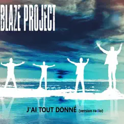 J'ai tout donné (version radio) - Single by Blaze Project album reviews, ratings, credits