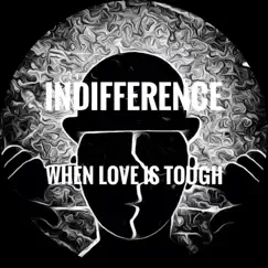 When Love Is Tough - Single by Indifference A.Tc album reviews, ratings, credits