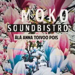 Älä anna toivoo pois - Single by Moko Soundbistro album reviews, ratings, credits