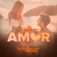 Regálame Tu Amor - Single by La Legacia Norteña album reviews, ratings, credits