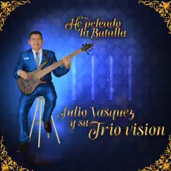 He Peleado la Batalla by JULIO VASQUEZ Y SU TRIO VISION album reviews, ratings, credits