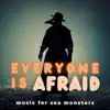 Everyone is Afraid - Single album lyrics, reviews, download