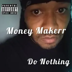 Do Nothing - Single by Money Makerr album reviews, ratings, credits