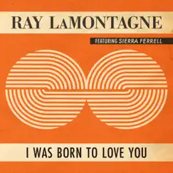 I Was Born To Love You (feat. Sierra Ferrell) - Single by Ray LaMontagne album reviews, ratings, credits
