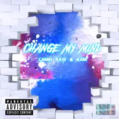 Change My Mind - Single by Camm Raw & KAM album reviews, ratings, credits