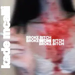 Broke Bitch! - Single by Kade McAlli album reviews, ratings, credits