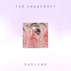 Darling - Single by Tom Shawcroft album reviews, ratings, credits