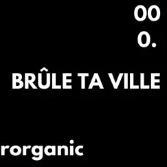 Brûle Ta Ville - Single by Rorganic album reviews, ratings, credits