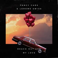 Reach Out For My Love - Single by Fancy Cars & LeRome Swiss album reviews, ratings, credits