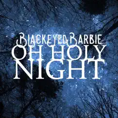Oh Holy Night - Single by Black Eyed Barbie album reviews, ratings, credits