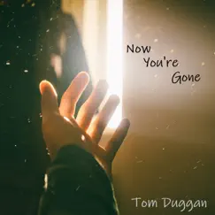 Now You're Gone - Single by Tom Duggan album reviews, ratings, credits