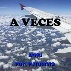 A veces - Single by Janu & Puti Futurista album reviews, ratings, credits