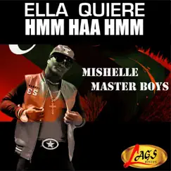 Ella Quiere Hmm Haa Hmm (feat. Leka El Poeta) [Remix] - Single by Mishelle Master Boys album reviews, ratings, credits