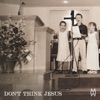 Don't Think Jesus - Single album lyrics, reviews, download