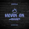 Movin' On (A Capella) - Single album lyrics, reviews, download