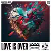 Love Is Over - Single album lyrics, reviews, download