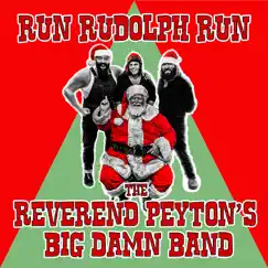 Run Rudolph Run - Single by The Reverend Peyton's Big Damn Band album reviews, ratings, credits