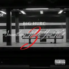 Something While You Wait 3 - EP by BIG HURC album reviews, ratings, credits
