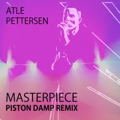 Masterpiece (Piston Damp Remix) - Single by Atle Pettersen album reviews, ratings, credits