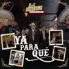 Ya Para Qué - Single album lyrics, reviews, download