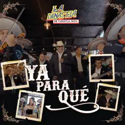 Ya Para Qué - Single by La Dinastía de Tuzantla Michoacán album reviews, ratings, credits