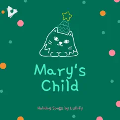 Mary's Child by Holiday Songs by Lullify & Christmas Songs Kids album reviews, ratings, credits
